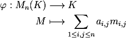 \large \begin{aligned} \varphi : M_n(K)&\longrightarrow K\\ M&\longmapsto \sum_{1\leq i,j\leq n} a_{i,j} m_{i,j}\end{aligned}
